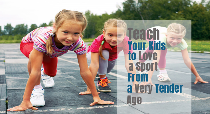 How to Teach Your Kids to Love a Sport From a Very Tender Age